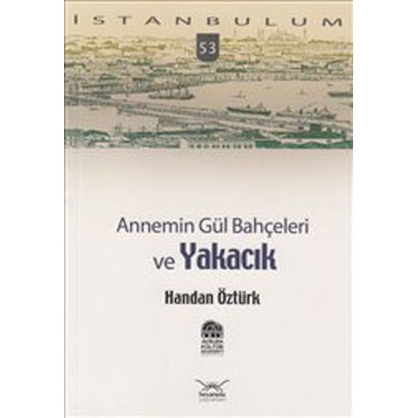 Annemin Gül Bahçeleri ve Yakacık | Heyamola Yayınları (İnce Kapak)