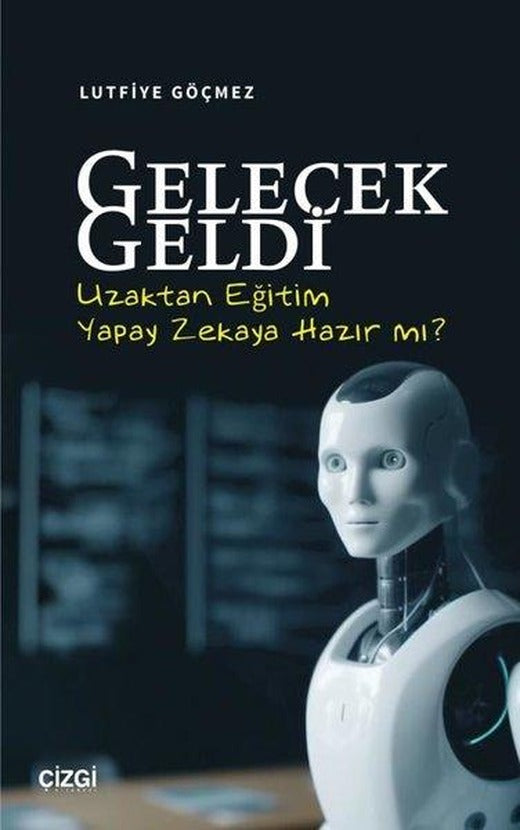 Gelecek Geldi - Uzaktan Eğitim Yapay Zekaya Hazır mı? | Çizgi Kitabevi (İnce Kapak)
