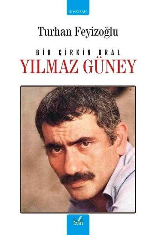 Bir Çirkin Kral: Yılmaz Güney | İzan Yayıncılık (İnce Kapak)