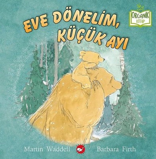 Eve Dönelim Küçük Ayı - Organik Kitap | Beyaz Balina Yayınları