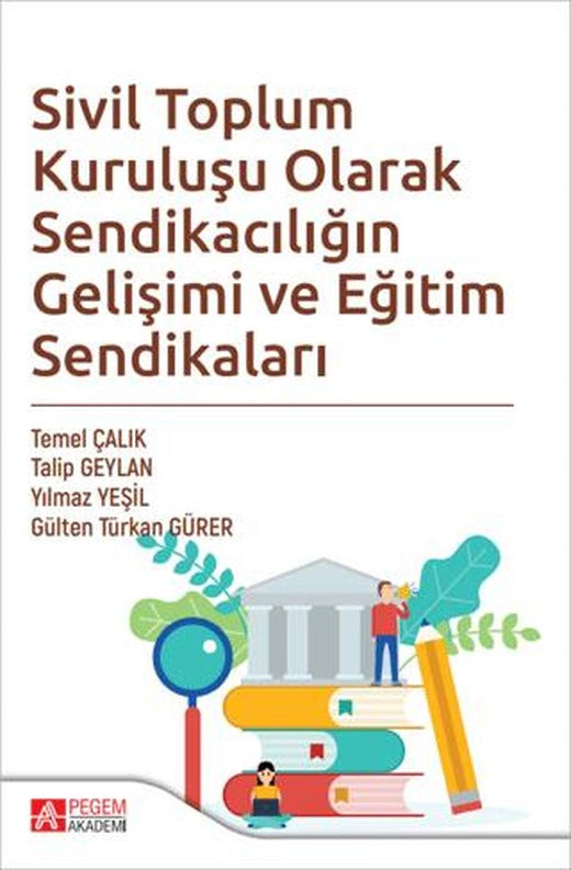 Sivil Toplum Kuruluşu Olarak Sendikacılığın Gelişimi ve Eğitim Sendikaları | Pegem Akademi Yayıncılık (Ciltsiz)
