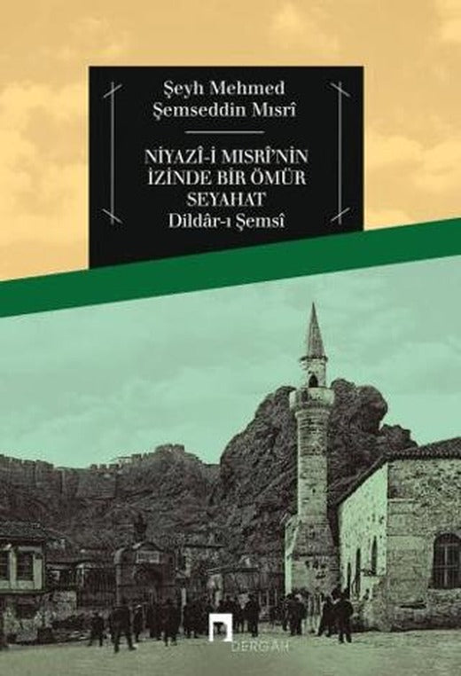 Niyazi Mısri'nin İzinde Bir Ömür Seyahat | Dergah Yayınları (Ciltsiz)