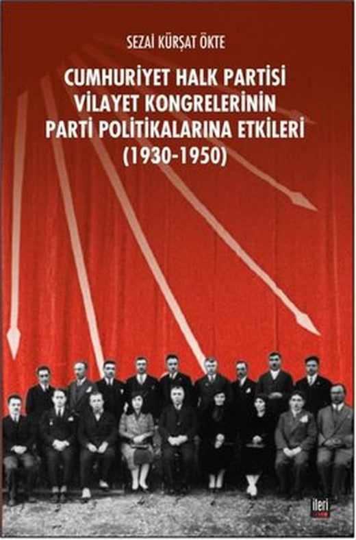 CHP Vilayet Kongrelerinin Parti Politikalarına Etkileri 1930-1950 | İleri Yayınları