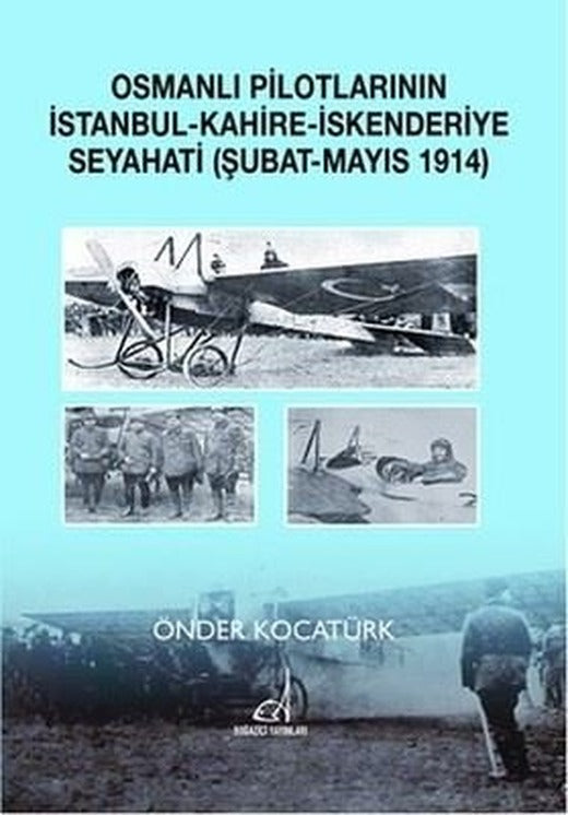 Osmanlı Pilotlarının İstanbul - Kahire - İskenderiye Seyahati (Şubat - Mayıs 1914) | Boğaziçi Yayınları