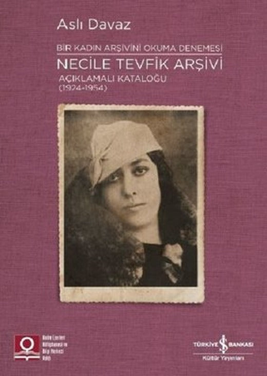 Bir Kadın Arşivini Okuma Denemesi: Necile Tevfik Arşivi Açıklamalı Kataloğu (1924-1954) | İş Bankası Kültür Yayınları