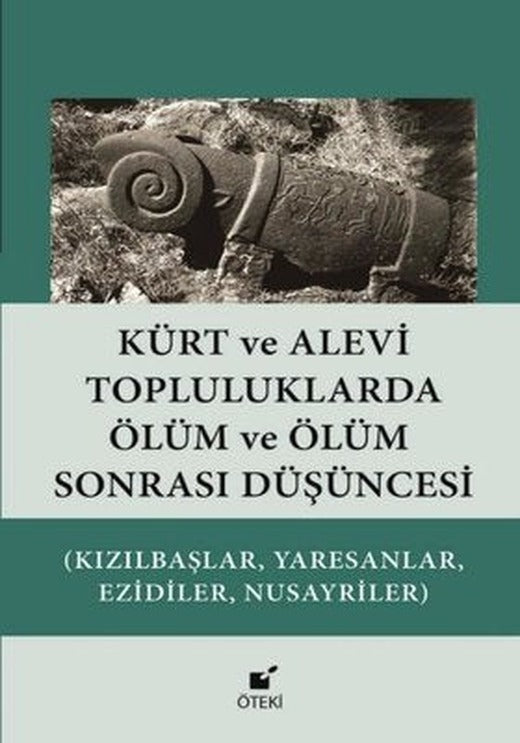 Kürt ve Alevi Topluluklarda Ölüm ve Ölüm Sonrası Düşüncesi (Kızılbaşlar, Yaresanlar, Ezidiler, Nusay) | Öteki Yayınevi (İnce Kapak)