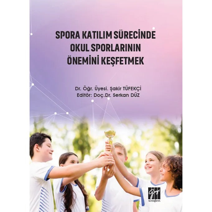 Spora Katılım Sürecinde Okul Sporlarının Önemini Keşfetmek | Gazi Kitabevi (Ciltsiz)