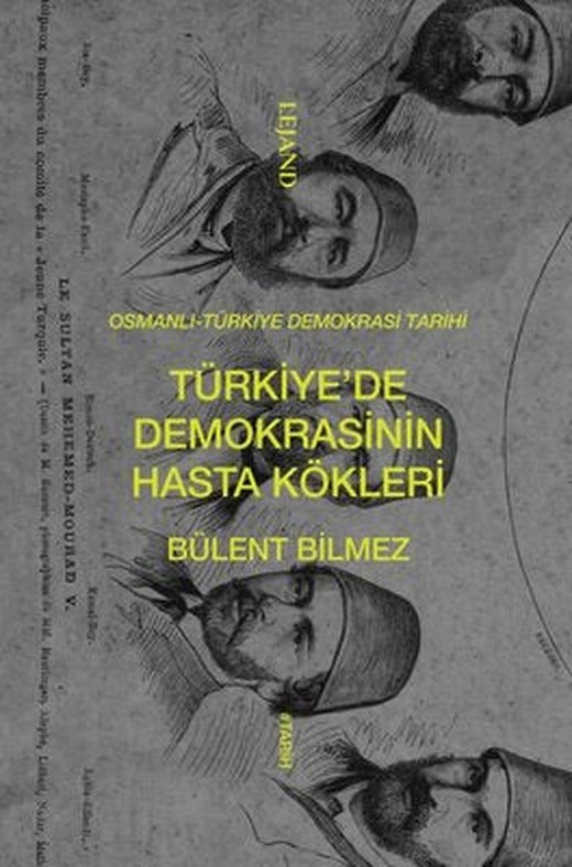 Türkiye'de Demokrasinin Hasta Kökleri: Osmanlı - Türkiye Demokrasi Tarihi | Lejand (İnce Kapak )