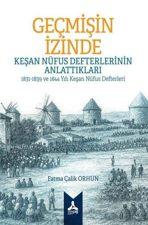 Geçmişin İzinde: Keşan Nüfus Defterlerinin Anlattıkları - 1831 - 1839 ve 1844 Yılı Keşan Nüfus Defte | Sonçağ Yayınları (İnce Kapak)