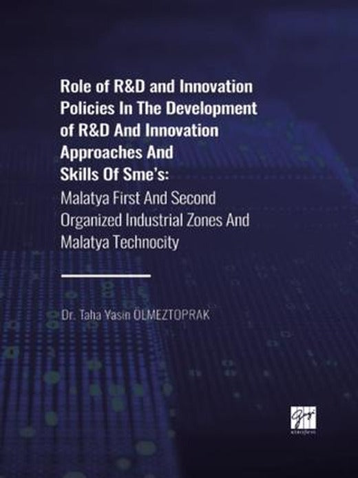 Role of R&D and Innovation Policies In The Development of R&D And Innovation Approaches And Skills Of Sme's | Gazi Kitabevi (Ciltsiz)
