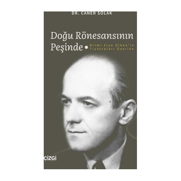 Doğu Rönesansının Peşinde - Hilmi Ziya Ülken'in Tiyatroları Üzerine | Çizgi Kitapevi