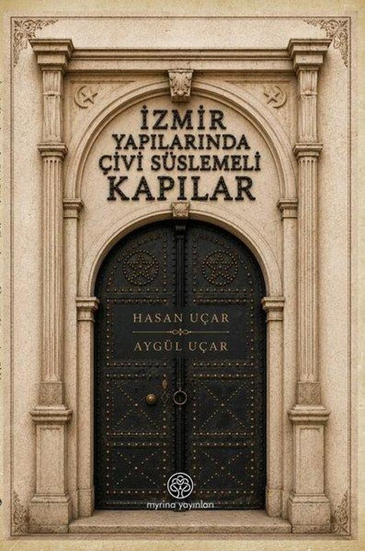 İzmir Yapılarında Çivi Süslemeli Kapılar | Myrina Yayınları (İnce Kapak)