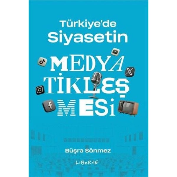 Türkiye'de Siyasetin Medyatikleşmesi | Liberte (İnce Kapak)