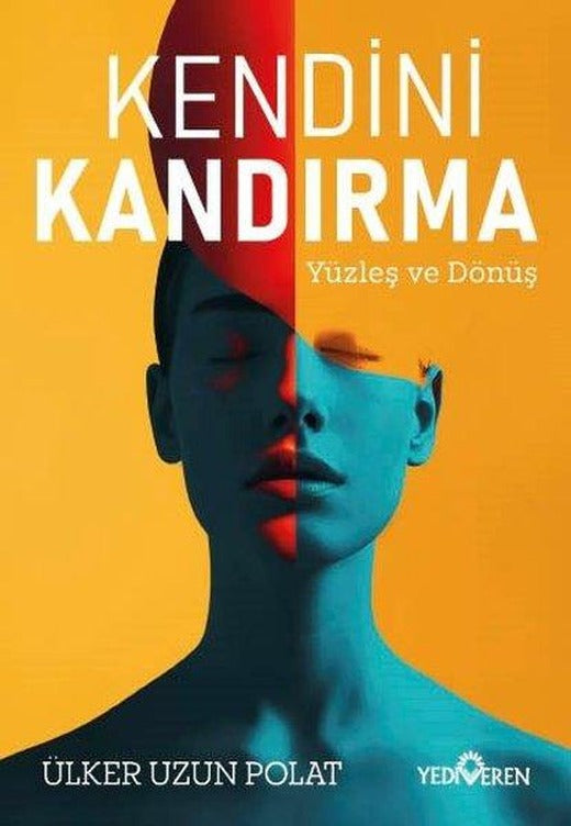 Kendini Kandırma - Yüzleş ve Dönüş | Yediveren Yayınları (İnce Kapak)