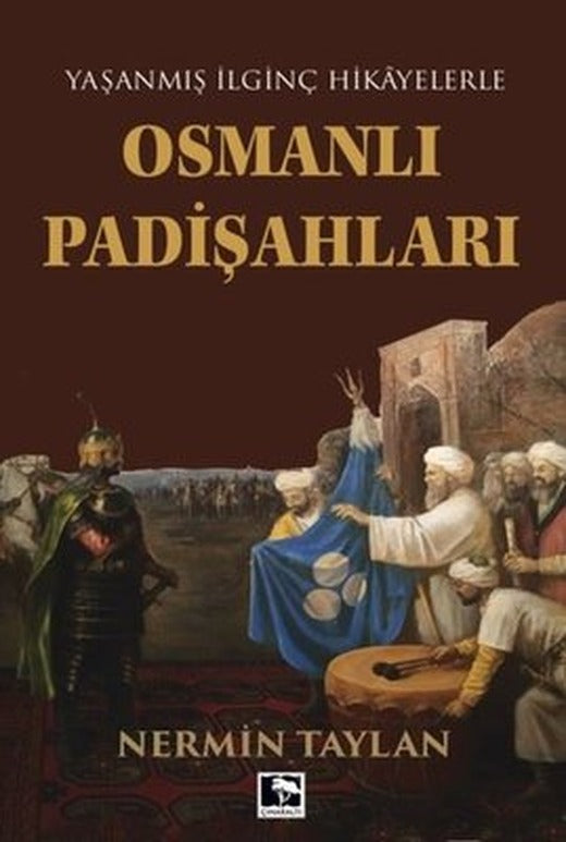 Yaşanmış İlginç Hikayelerle Osmanlı Padişahları | Çınaraltı Yayınları