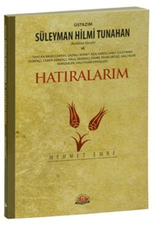 Üstazım Süleyman Hilmi Tunahan (Kuddise Siruh) ve Allah Dostlarından Hatıralarım