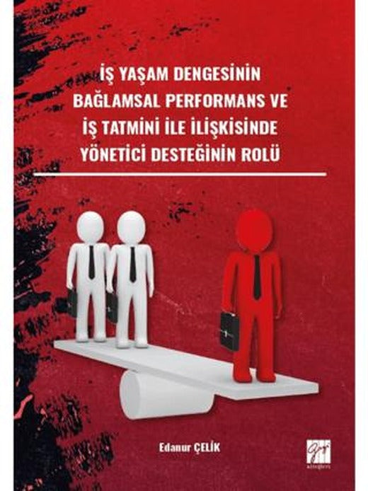 İş Yaşam Dengesinin Bağlamsal Performans ve İş Tatmini İle İlişkisinde Yönetici Desteğinin Rol | Gazi Kitabevi (Ciltsiz)