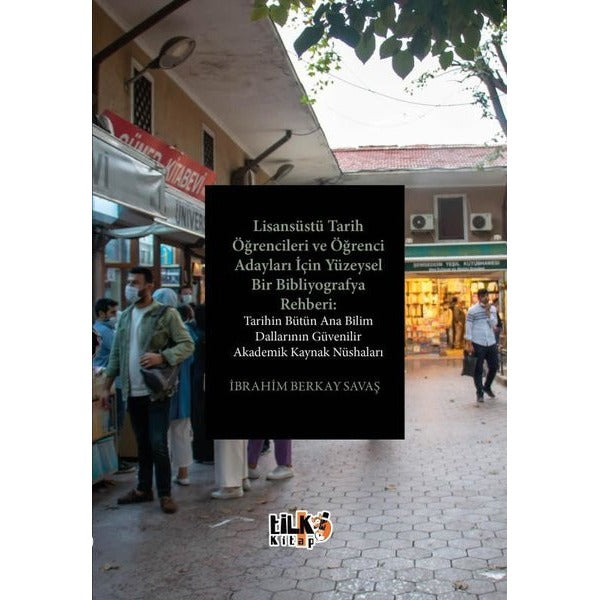 Lisansüstü Tarih Öğrencileri ve Öğrenci Adayları İçin Yüzeysel Bir Bibliyografya Rehberi: Tarihin Bü | Tilki Kitap (İnce Kapak)