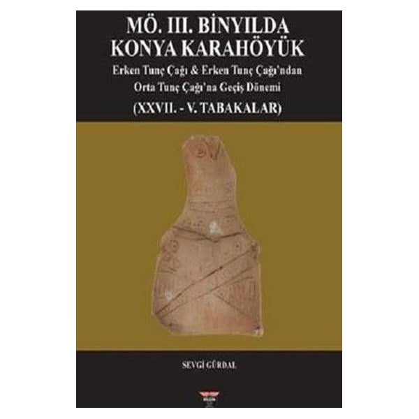 MÖ. 3. Binyılda Konya Karahöyük | Bilgin Kültür Sanat (Ciltli)
