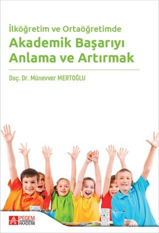 İlköğretim ve Ortaöğretimde Akademik Başarıyı Anlama ve Artırmak | Pegem Akademi Yayıncılık (Ciltsiz)