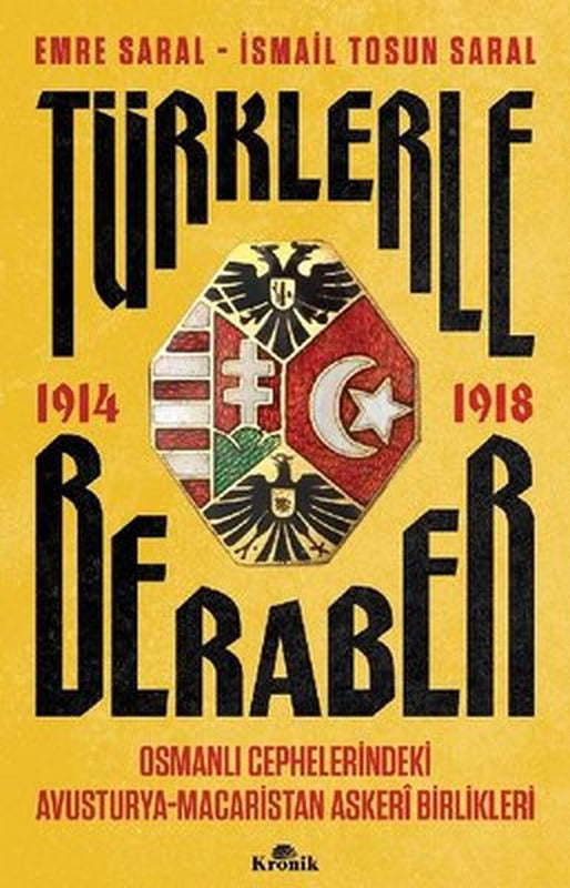 Türklerle Beraber 1914 - 1918: Osmanlı Cephelerindeki Avusturya - Macaristan Askeri Birlikleri | Kronik Kitap
