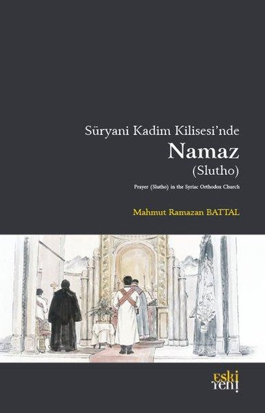 Süryani Kadim Kilisesi'nde Namaz | Eskiyeni Yayınları (İnce Kapak)