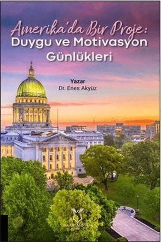 Amerika’da Bir Proje: Duygu ve Motivasyon Günlükleri | Akademisyen Kitabevi (Ciltsiz)