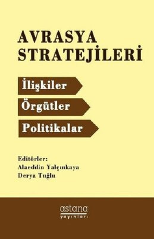 Avrasya Stratejileri:İlişkiler Örgütler Politikalar | Astana Yayınları