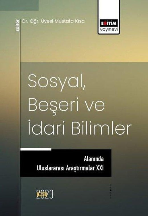 Sosyal Beşeri ve İdari Bilimler Alanında Uluslararası Araştırmalar - 21 | Eğitim Yayınevi (İnce Kapak)