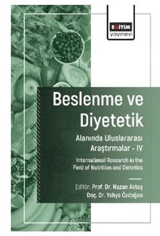 Beslenme ve Diyetetik Alanında Uluslararası Araştırmalar – IV | Eğitim Yayınevi - Bilimsel Eserler (Ciltsiz)