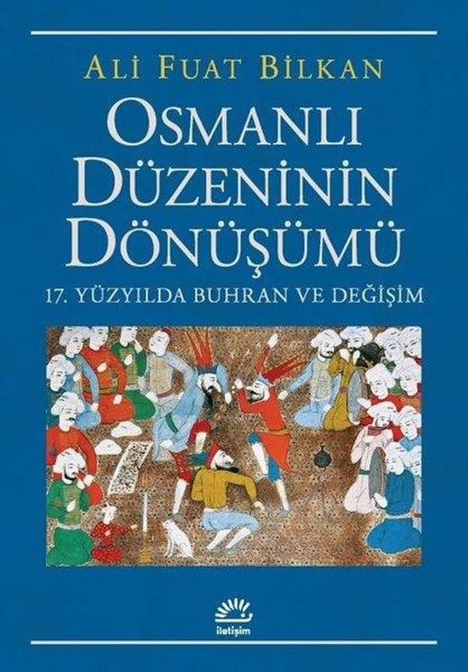 Osmanlı Düzeninin Dönüşümü - 17. Yüzyılda Buhran ve Değişim | İletişim Yayınları (İnce Kapak)