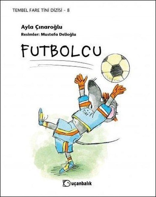Futbolcu-Tembel Fare Tini 8 | Uçanbalık Yayıncılık (İnce Kapak)
