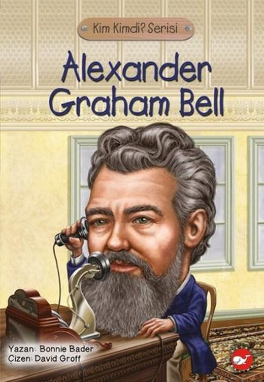 Kim Kimdi? Serisi - Alexander Graham Bell | Beyaz Balina Yayınları (İnce Kapak)