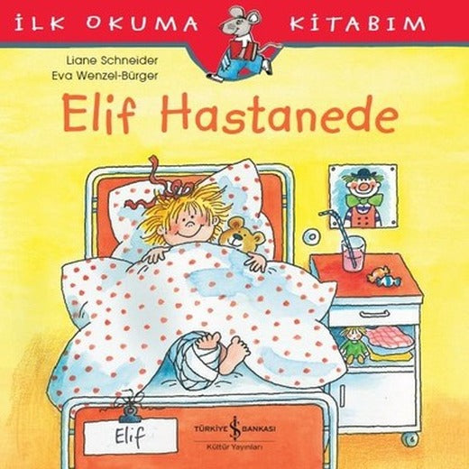 İlk Okuma Kitabım-Elif Hastanede | İş Bankası Kültür Yayınları
