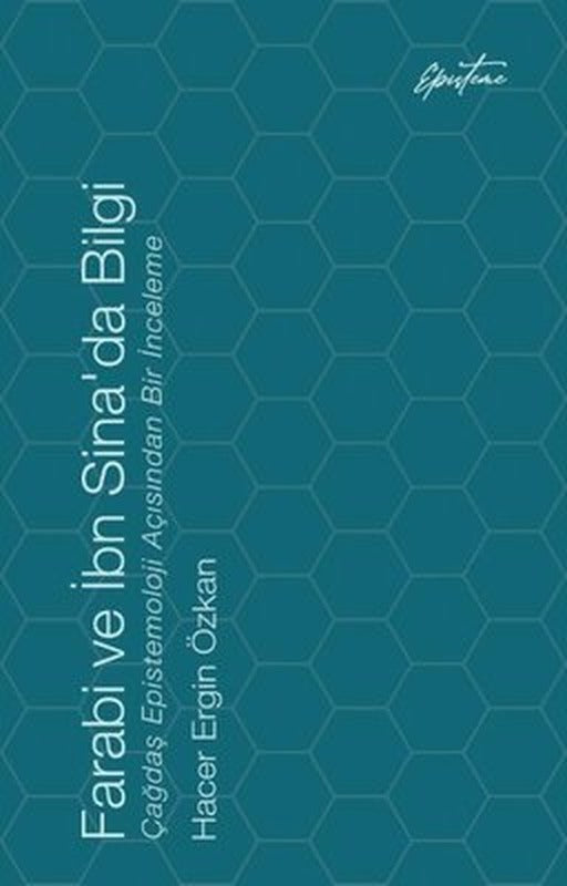 Farabi ve İbn Sina'da Bilgi - Çağdaş Epistemoloji Açısından Bir İnceleme | Episteme Yayınları