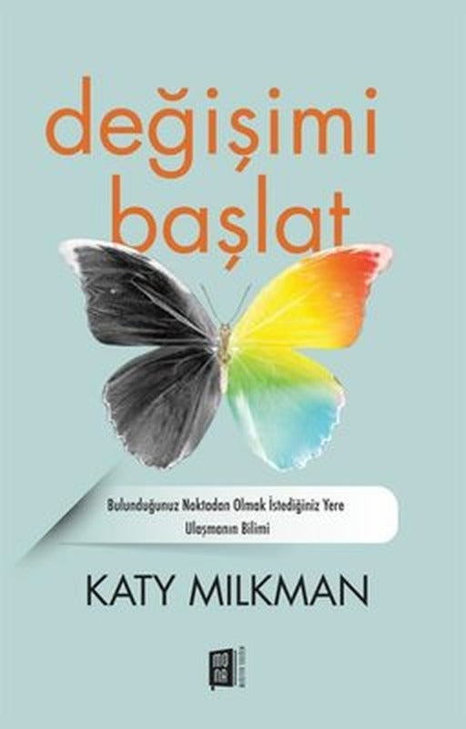 Değişimi Başlat - Bulunduğunuz Noktadan Olmak İstediğiniz Yere Ulaşmanın Bilimi | Mona (İnce Kapak)
