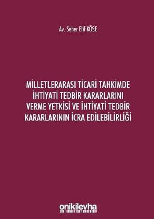 Milletlerarası Ticari Tahkimde İhtiyati Tedbir Kararlarını Verme Yetkisi ve İhtiyati Tedbir Kararlarının İcra Edilebilirliği | On İki Levha Yayınları (Ciltsiz)