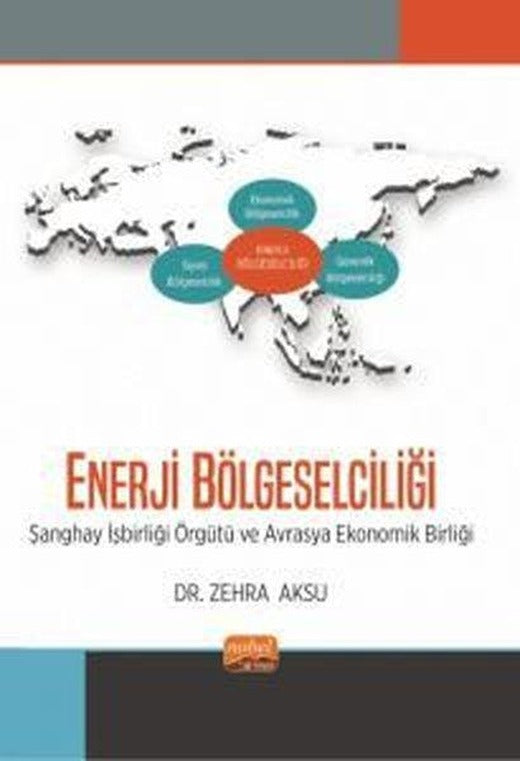 Enerji Bölgeselciliği-Şanghay İşbirliği Örgütü ve Avrasya Ekonomik Birliği | Nobel Bilimsel Eserler (İnce Kapak)