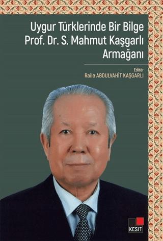 Uygur Türklerinde Bir Bilge Prof. Dr . S. Mahmut Kaşgarlı Armağanı | Kesit Yayınları (Ciltsiz)  - Resim 1