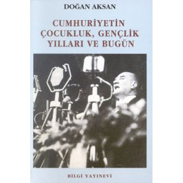 Cumhuriyetin Çocukluk Gençlik Yılları ve Bugün | Bilgi Yayınevi
