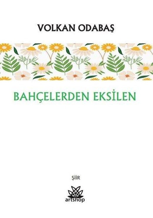 Bahçelerden Eksilen | Artshop Yayıncılık (İnce Kapak)