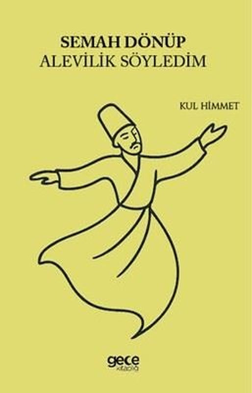 Semah Dönüp Alevilik Söyledim | Gece Kitaplığı (İnce Kapak)