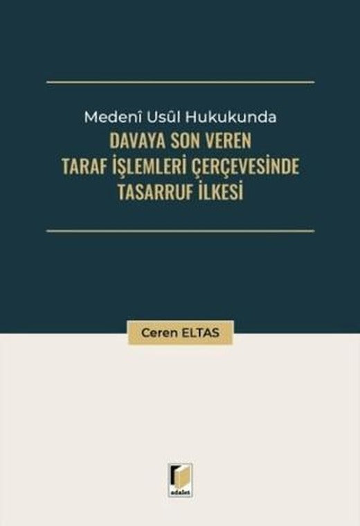 Medeni Usul Hukukunda Davaya Son Veren Taraf İşlemleri Çerçevesinde Tasarruf İlkesi