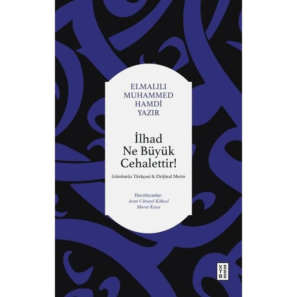 İlhad Ne Büyük Cehalettir! Günümüz Türkçesi Orijinal Metin | Ketebe (İnce Kapak)