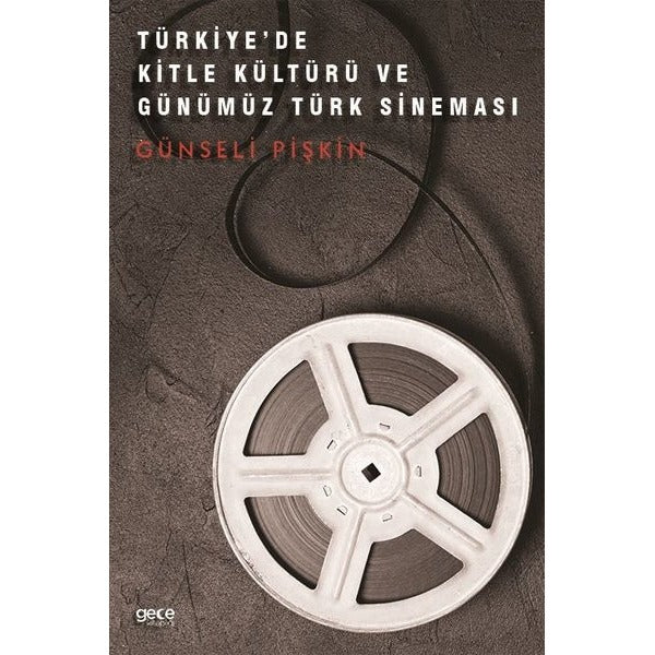 Türkiyede Kitle Kültürü ve Günümüz Türk Sineması | Gece Kitaplığı (İnce Kapak)