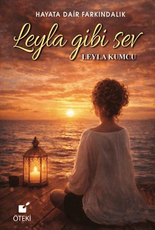 Leyla Gibi Sev (Hayata Dair Farkındalık) | Öteki Yayınevi (Ciltsiz)