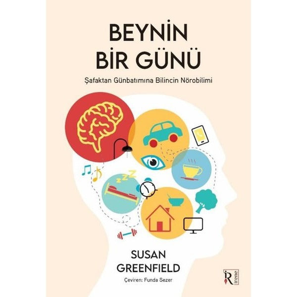 Beynin Bir Günü - Şafaktan Günbatımına Bilincin Nörobilimi | İrene Kitap (İnce Kapak)