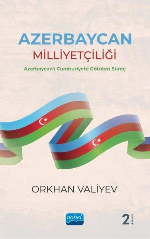 Azerbaycan Milliyetçiliği - Azerbaycan'ı Cumhuriyete Götüren Süreç | Nobel Akademik Yayıncılık (İnce Kapak)