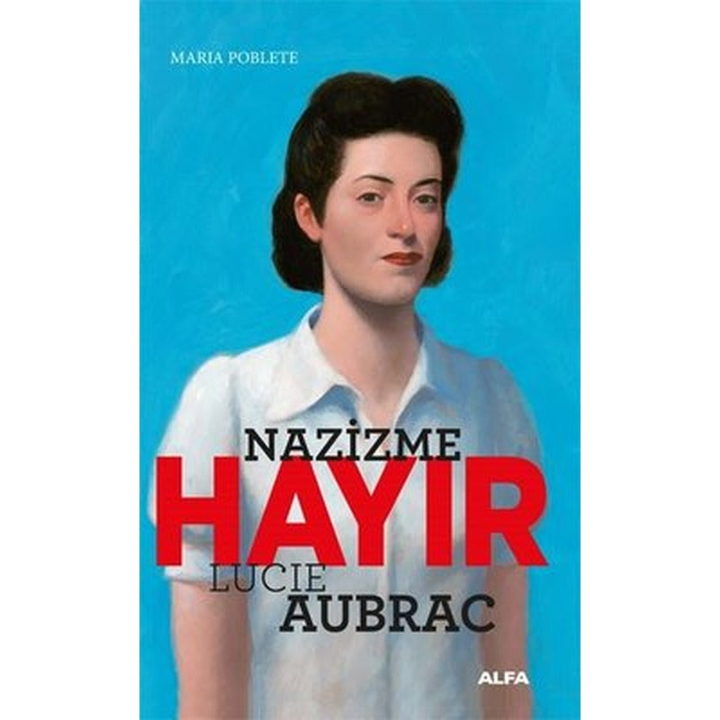 Nazizme Hayır - Lucie Aubrac | Alfa Yayınları