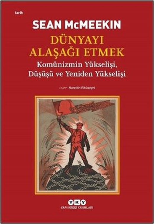 Dünyayı Alaşağı Etmek - Komünizmin Yükselişi Düşüşü ve Yeniden Yükselişi | Yapı Kredi Yayınları (İnce Kapak)